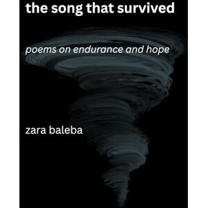 Baleba, Zara The Song that Survived: Poems on Endurance and Hope Baleba, Zara The Song that Survived: Poems on Endurance and Hope