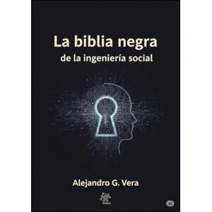 Vera, Alejandro Gonzalo La biblia negra de la ingeniería social Vera, Alejandro Gonzalo La biblia negra de la ingeniería social