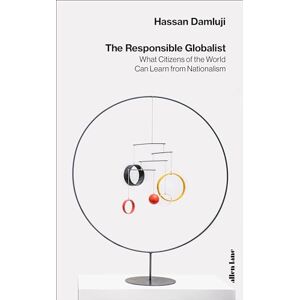 Damluji, Hassan The Responsible Globalist: What Citizens of the World Can Learn from Nationalism Damluji, Hassan The Responsible Globalist: What Citizens of the World Can Learn from Nationalism