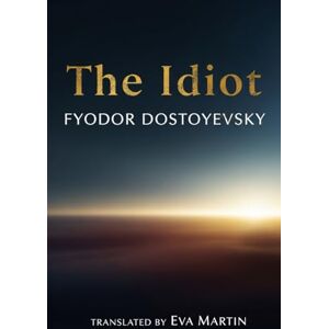 FYODOR DOSTOYEVSKY The Idiot FYODOR DOSTOYEVSKY The Idiot