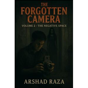 Raza, Arshad The Forgotten Camera – Volume 2: The Negative Space Raza, Arshad The Forgotten Camera – Volume 2: The Negative Space