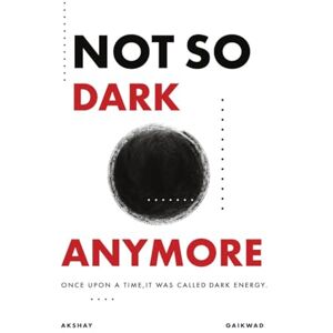 Akshay Gaikwad Not So Dark Anymore: Once Upon a Time It Was Called Dark Energy Akshay Gaikwad Not So Dark Anymore: Once Upon a Time It Was Called Dark Energy