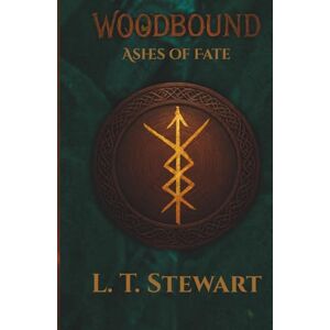 Stewart, Mr L T WoodBound: Ashes of Fate (The WoodBound Saga) Stewart, Mr L T WoodBound: Ashes of Fate (The WoodBound Saga)