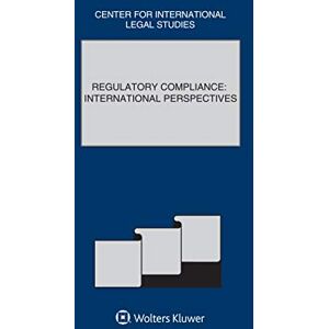 Kluwer Law International Comparative Law Yearbook of International Business: Regulatory Compliance: International Perspectives Kluwer Law International Comparative Law Yearbook of International Business: Regulatory Compliance: International Perspectives