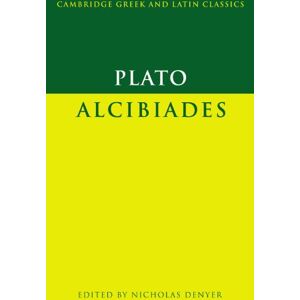 Plato, Nicholas Plato: Alcibiades (Cambridge Greek and Latin Classics) Plato, Nicholas Plato: Alcibiades (Cambridge Greek and Latin Classics)
