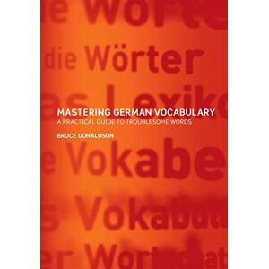 Donaldson, Bruce Mastering German Vocabulary: A Practical Guide to Troublesome Words Donaldson, Bruce Mastering German Vocabulary: A Practical Guide to Troublesome Words