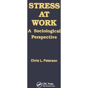 Peterson, Chris Stress at Work: A Sociological Perspective (Policy, Politics, Health and Medicine Series) Peterson, Chris Stress at Work: A Sociological Perspective (Policy, Politics, Health and Medicine Series)