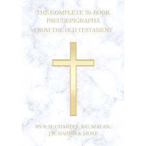 Charles, R.H. The Complete 30-Book Pseudepigrapha From the Old Testament Charles, R.H. The Complete 30-Book Pseudepigrapha From the Old Testament