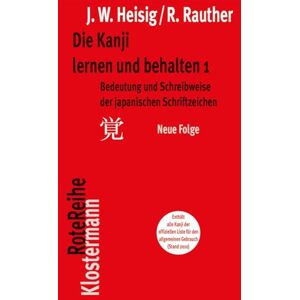 Heisig, James W. Die Kanji lernen und behalten 1. Neue Folge: Bedeutung und Schreibweise der japanischen Schriftzeichen Heisig, James W. Die Kanji lernen und behalten 1. Neue Folge: Bedeutung und Schreibweise der japanischen Schriftzeichen