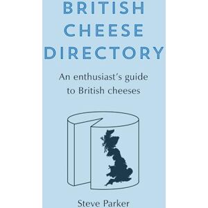 Parker, Steve British Cheese Directory: An enthusiast's guide Parker, Steve British Cheese Directory: An enthusiast's guide