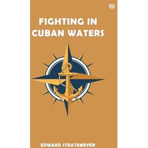 Stratemeyer, Edward Fighting In Cuban WatersOr Under Schley On The Brooklyn (Edition1) Stratemeyer, Edward Fighting In Cuban WatersOr Under Schley On The Brooklyn (Edition1)