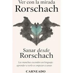 Ferreri, Carlos Carneado Ver con la mirada Rorschach Sanar desde Rorschach: Las manchas esconden un lenguaje: aprender a verlo es empezar a sanar (Colección de obras de Carneado) Ferreri, Carlos Carneado Ver con la mirada Rorschach Sanar desde Rorschach: Las manchas esconden un lenguaje: aprender a verlo es empezar a sanar (Colección de obras de Carneado)