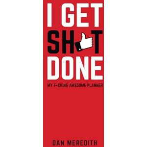 Meredith, Dan I Get Sh*t Done: My F*cking Awesome Planner Meredith, Dan I Get Sh*t Done: My F*cking Awesome Planner