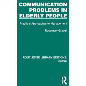 Gravell, Rosemary Communication Problems in Elderly People: Practical Approaches to Management (Routledge Library Editions: Aging) Gravell, Rosemary Communication Problems in Elderly People: Practical Approaches to Management (Routledge Library Editions: Aging)