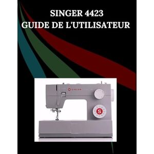 Jowler, Maryann F. Singer 4423 Guide de l'utilisateur: Le manuel complet étape par étape avec dépannage, conseils de pro, projets pratiques et secrets de maintenance ... effort, de la configuration à la maîtrise Jowler, Maryann F. Singer 4423 Guide de l'utilisateur: Le manuel complet étape par étape avec dépannage, conseils de pro, projets pratiques et secrets de maintenance ... effort, de la configuration à la maîtrise