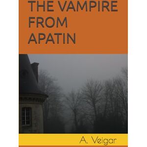 Veigar, A. THE VAMPIRE FROM APATIN (HORROR AND PARANORMAL NOVELS) Veigar, A. THE VAMPIRE FROM APATIN (HORROR AND PARANORMAL NOVELS)