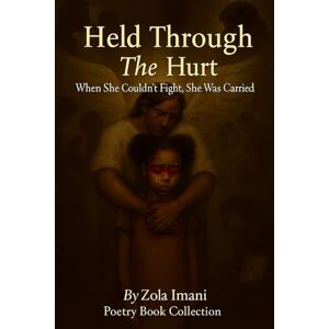 Allen, Tiara Held Through The Hurt: When She couldn't Fight. She Was Carried (The Wounds We Carry) Allen, Tiara Held Through The Hurt: When She couldn't Fight. She Was Carried (The Wounds We Carry)