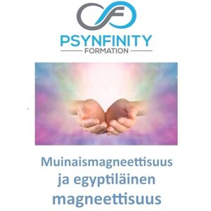PETOT, M Francis Muinaismagneettisuus ja egyptiläinen magneettisuus: Kurssimateriaali (Psynfinity formation) PETOT, M Francis Muinaismagneettisuus ja egyptiläinen magneettisuus: Kurssimateriaali (Psynfinity formation)