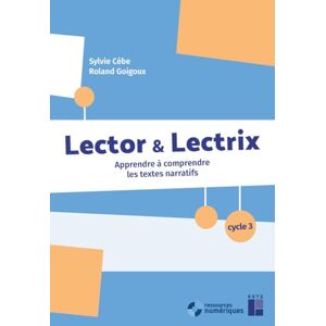 Cèbe, Sylvie Lector et Lectrix Cycle 3 + ressources numériques Apprendre à comprendre les textes narratifs Cèbe, Sylvie Lector et Lectrix Cycle 3 + ressources numériques Apprendre à comprendre les textes narratifs