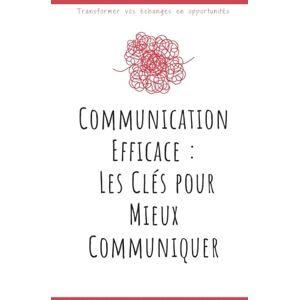 Formations, 5Draft Communication Efficace : Les Clés pour Mieux Communiquer: Transformer vos échanges en opportunités Formations, 5Draft Communication Efficace : Les Clés pour Mieux Communiquer: Transformer vos échanges en opportunités