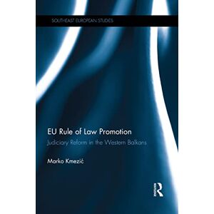 Routledge EU Rule of Law Promotion: Judiciary Reform in the Western Balkans (Southeast European Studies) Routledge EU Rule of Law Promotion: Judiciary Reform in the Western Balkans (Southeast European Studies)