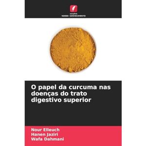 Elleuch, Nour O papel da curcuma nas doenças do trato digestivo superior Elleuch, Nour O papel da curcuma nas doenças do trato digestivo superior