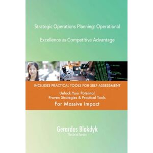 Gerardus Blokdyk - The Art of Service Strategic Operations Planning: Operational Excellence as Competitive Advantage Gerardus Blokdyk - The Art of Service Strategic Operations Planning: Operational Excellence as Competitive Advantage