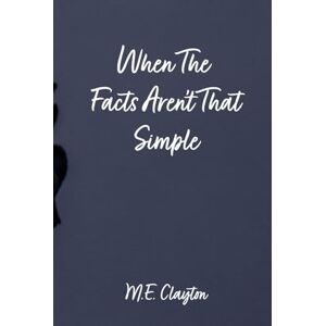 Clayton, M.E. When the Facts Aren't That Simple (When The Series) Clayton, M.E. When the Facts Aren't That Simple (When The Series)