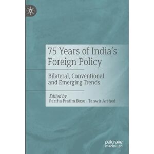 Philosophy 75 Years of India’s Foreign Policy: Bilateral, Conventional and Emerging Trends Philosophy 75 Years of India’s Foreign Policy: Bilateral, Conventional and Emerging Trends