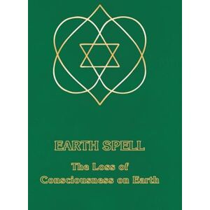 DeRohan, Ceanne Earth Spell: The Loss of Consciousness on Earth: 4 (Right Use of Will) DeRohan, Ceanne Earth Spell: The Loss of Consciousness on Earth: 4 (Right Use of Will)