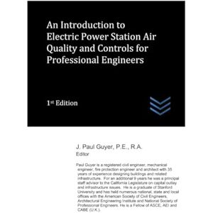 Guyer, J. Paul An Introduction to Electric Power Station Air Quality and Controls for Professional Engineers (Electric Power Generation and Distribution) Guyer, J. Paul An Introduction to Electric Power Station Air Quality and Controls for Professional Engineers (Electric Power Generation and Distribution)