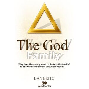 Brito, Dan The God Family: The Father, the Son, and the Holy Spirit. Brito, Dan The God Family: The Father, the Son, and the Holy Spirit.