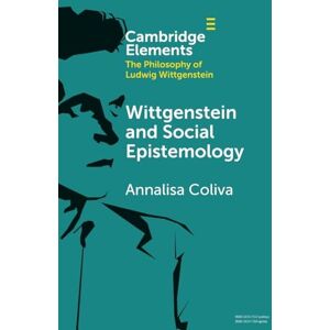 Coliva, Annalisa Wittgenstein and Social Epistemology (Elements in the Philosophy of Ludwig Wittgenstein) Coliva, Annalisa Wittgenstein and Social Epistemology (Elements in the Philosophy of Ludwig Wittgenstein)