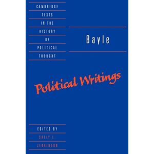 Bayle/Jenkinson Bayle: Political Writings (Cambridge Texts in the History of Political Thought) Bayle/Jenkinson Bayle: Political Writings (Cambridge Texts in the History of Political Thought)