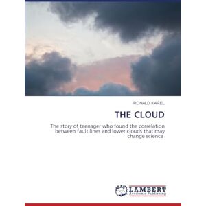 KAREL, RONALD THE CLOUD: The story of teenager who found the correlation between fault lines and lower clouds that may change science KAREL, RONALD THE CLOUD: The story of teenager who found the correlation between fault lines and lower clouds that may change science