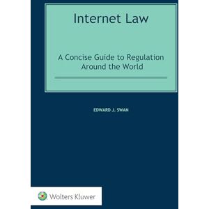 Edward J. Swan Internet Law: A Concise Guide to Regulation Around the World Edward J. Swan Internet Law: A Concise Guide to Regulation Around the World