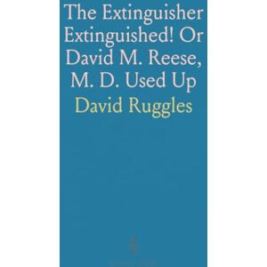 David, Ruggles The Extinguisher Extinguished! Or David M. Reese, M. D. Used Up David, Ruggles The Extinguisher Extinguished! Or David M. Reese, M. D. Used Up