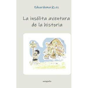 ., Eduardomora.es La insólita aventura de la historia ., Eduardomora.es La insólita aventura de la historia