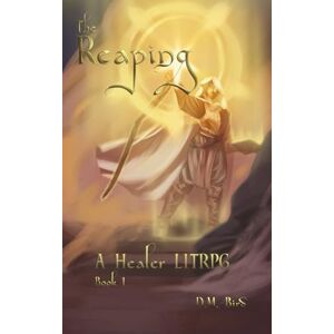 Bird, D. M. The Reaping: A Healer LitRPG Bird, D. M. The Reaping: A Healer LitRPG