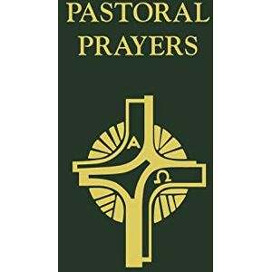 Stephen Oliver Pastoral Prayers: A Resource for Pastoral Occasions Stephen Oliver Pastoral Prayers: A Resource for Pastoral Occasions