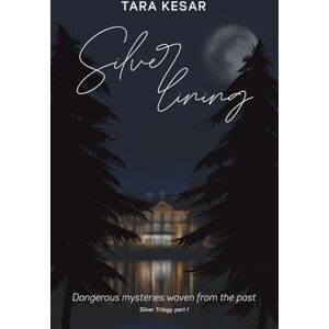 Kesar, Tara Silver Lining: Dangerous mysteries woven from the past (The Silver Trilogy) Kesar, Tara Silver Lining: Dangerous mysteries woven from the past (The Silver Trilogy)