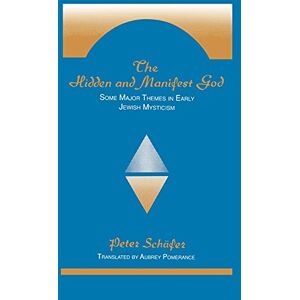 Schafer, Peter The Hidden and Manifest God: Some Major Themes in Early Jewish Mysticism (SUNY series in Judaica: Hermeneutics, Mysticism, and Religion) Schafer, Peter The Hidden and Manifest God: Some Major Themes in Early Jewish Mysticism (SUNY series in Judaica: Hermeneutics, Mysticism, and Religion)