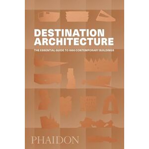Editors, Phaidon Destination Architecture: The Essential Guide to 1000 Contemporary Buildings Editors, Phaidon Destination Architecture: The Essential Guide to 1000 Contemporary Buildings