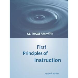 Merrill, M David M David Merrill's First Principles of Instruction: Revised Edition Merrill, M David M David Merrill's First Principles of Instruction: Revised Edition