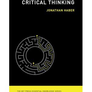 Jonathan Haber Critical Thinking (MIT Press Essential Knowledge series) Jonathan Haber Critical Thinking (MIT Press Essential Knowledge series)