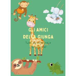 Guerriero, Valentina Gli amici della giungla: Tutti da colorare e riconoscere Guerriero, Valentina Gli amici della giungla: Tutti da colorare e riconoscere