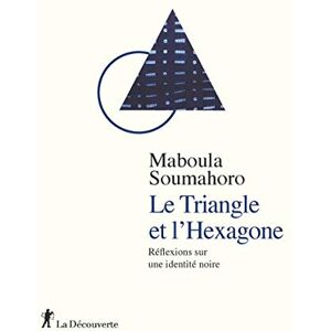 Soumahoro, Maboula Le Triangle et l'Hexagone Réflexions sur une identité noire Soumahoro, Maboula Le Triangle et l'Hexagone Réflexions sur une identité noire