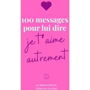 Julie, Mademoiselle 100 messages pour lui dire je t'aime autrement: Des citations d’amour pour toucher son cœur autrement. Julie, Mademoiselle 100 messages pour lui dire je t'aime autrement: Des citations d’amour pour toucher son cœur autrement.