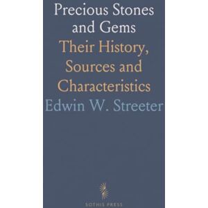 Edwin W., Streeter Precious Stones and Gems: Their History, Sources and Characteristics Edwin W., Streeter Precious Stones and Gems: Their History, Sources and Characteristics