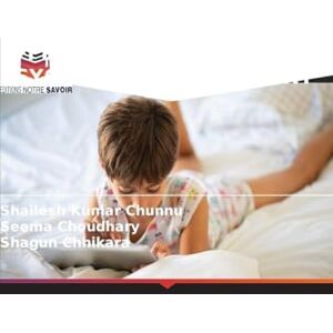 Chunnu, Shailesh Kumar Effets Des Gadgets Sur La Psychologie de l'Enfant Chunnu, Shailesh Kumar Effets Des Gadgets Sur La Psychologie de l'Enfant
